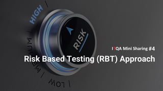 Internal
#4
Risk Based Testing (RBT) Approach
 