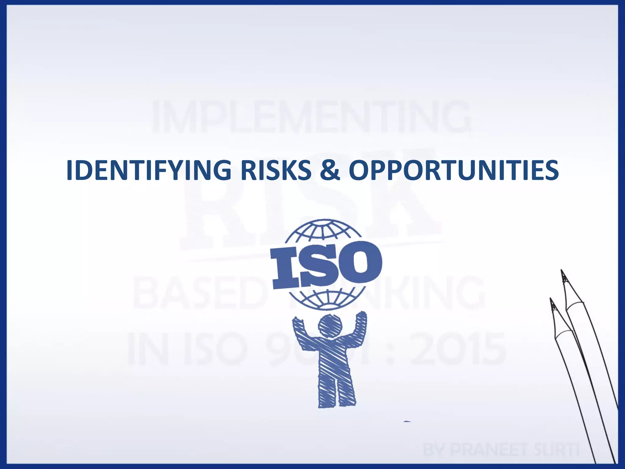 IDENTIFYING RISKS & OPPORTUNITIES
 