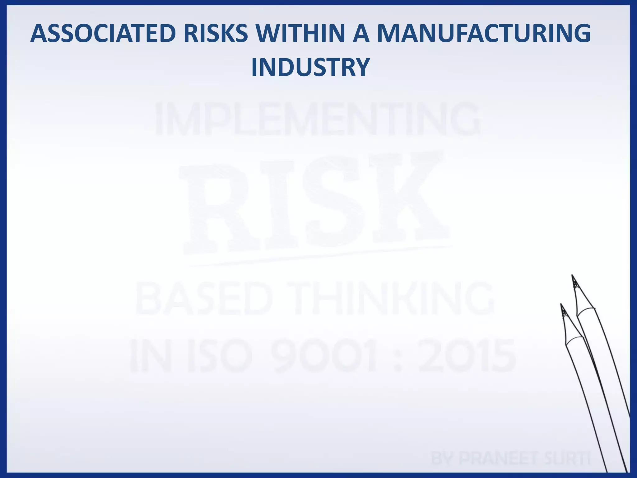 ASSOCIATED RISKS WITHIN A MANUFACTURING
INDUSTRY
 
