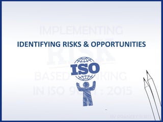 IDENTIFYING RISKS & OPPORTUNITIES
 