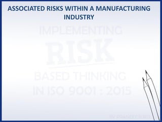 ASSOCIATED RISKS WITHIN A MANUFACTURING
INDUSTRY
 