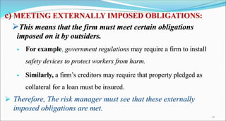 c) MEETING EXTERNALLY IMPOSED OBLIGATIONS:
This means that the firm must meet certain obligations
imposed on it by outsid...