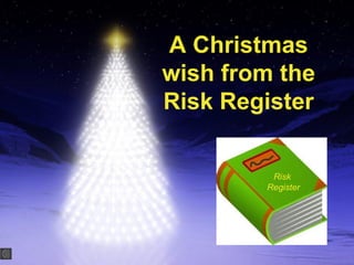 A Christmas
wish from the
Risk Register
Risk
Register

 