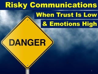 Risky Communications
      When Trust Is Low
       & Emotions High




                     1
 