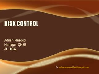 Adnan Masood
Manager QHSE
At TCG




               By adnanmasood84@hotmail.com
 