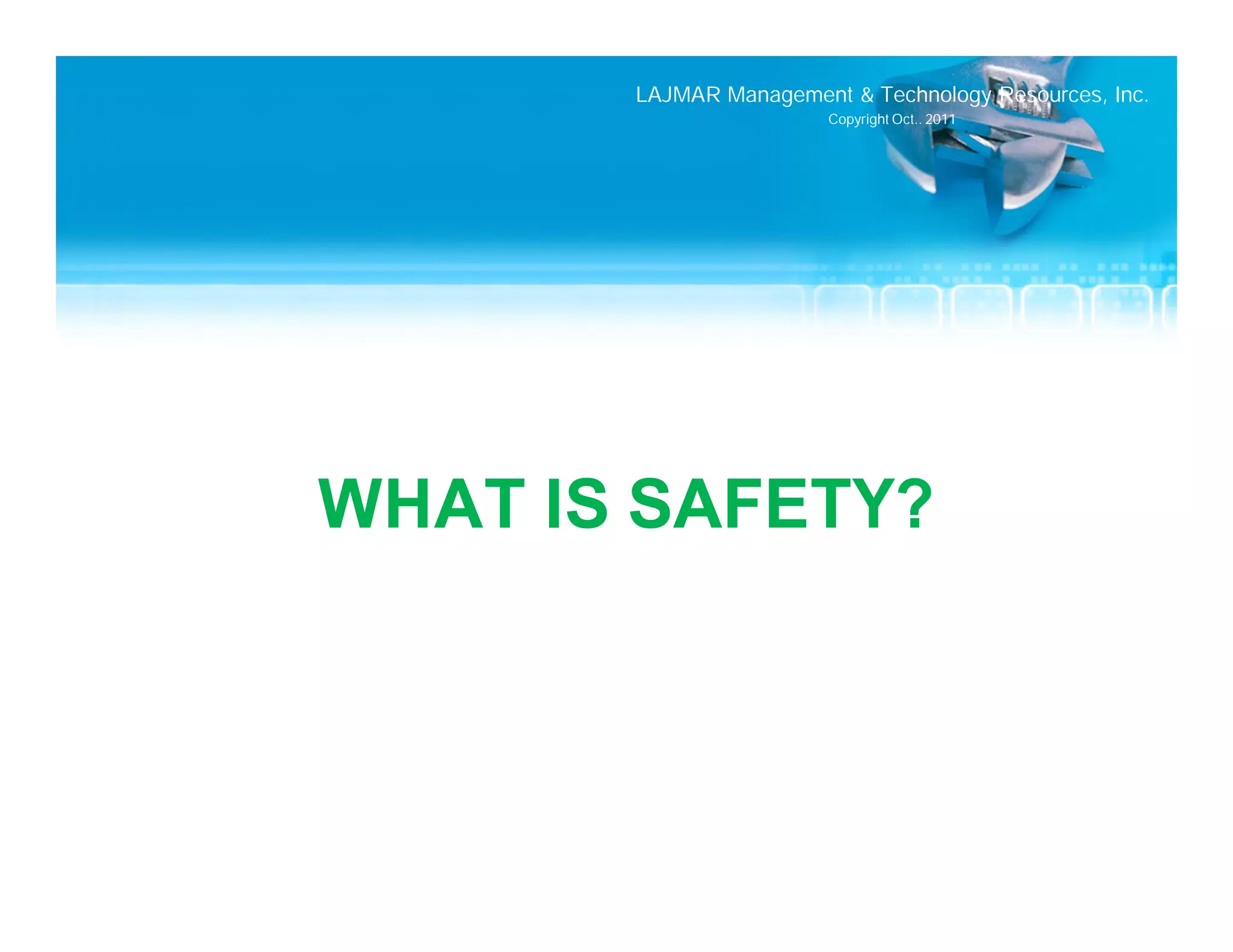 LAJMAR Management & Technology Resources, Inc.
                        Copyright Oct.. 2011




WHAT IS SAFETY?
 