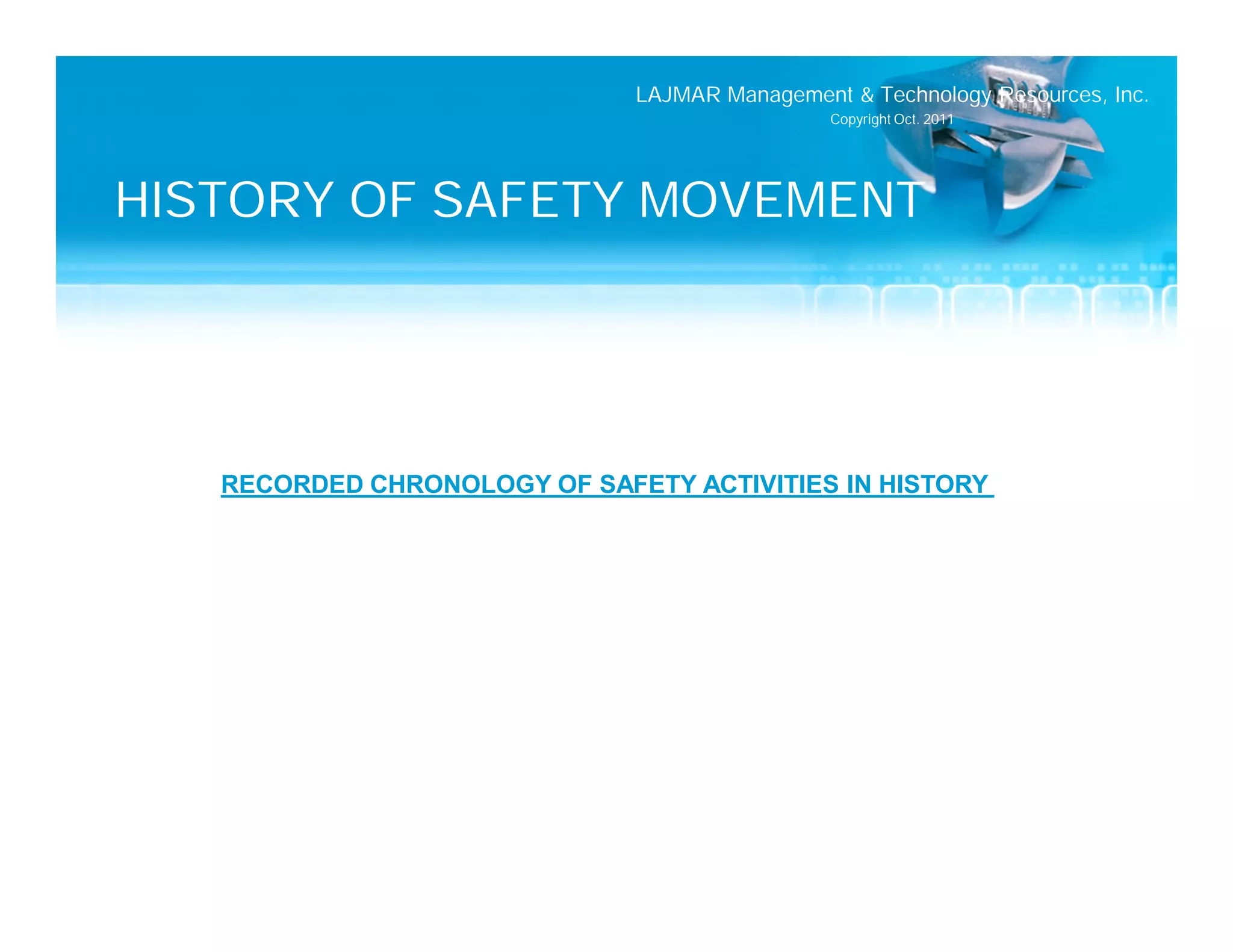 LAJMAR Management & Technology Resources, Inc.
                                               Copyright Oct. 2011




HISTORY OF SAFETY MOVEMENT




   RECORDED CHRONOLOGY OF SAFETY ACTIVITIES IN HISTORY
 