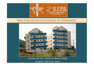 Cristina de H.C. Tsuha & Nelson Aoki
University of São Paulo / Brazil
RISK EVALUATION ACCORDING TO STANDARDS
 
