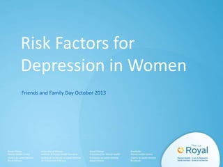 Risk Factors for
Depression in Women
Friends and Family Day October 2013
 