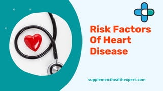 Risk Factors
Of Heart
Disease
supplementhealthexpert.com
 
