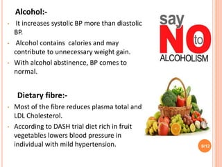 Alcohol:-
• It increases systolic BP more than diastolic
BP.
• Alcohol contains calories and may
contribute to unnecessary...