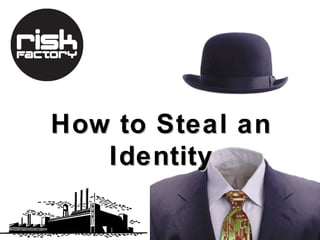How to Steal an
   Identity
 
