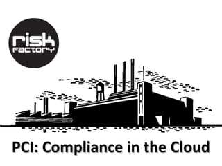 PCI: Compliance in the Cloud
 