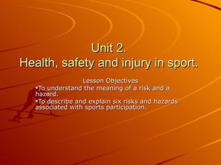 Unit 2.  Health, safety and injury in sport.  ,[object Object],[object Object],[object Object]