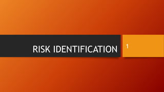 RISK IDENTIFICATION 1
 