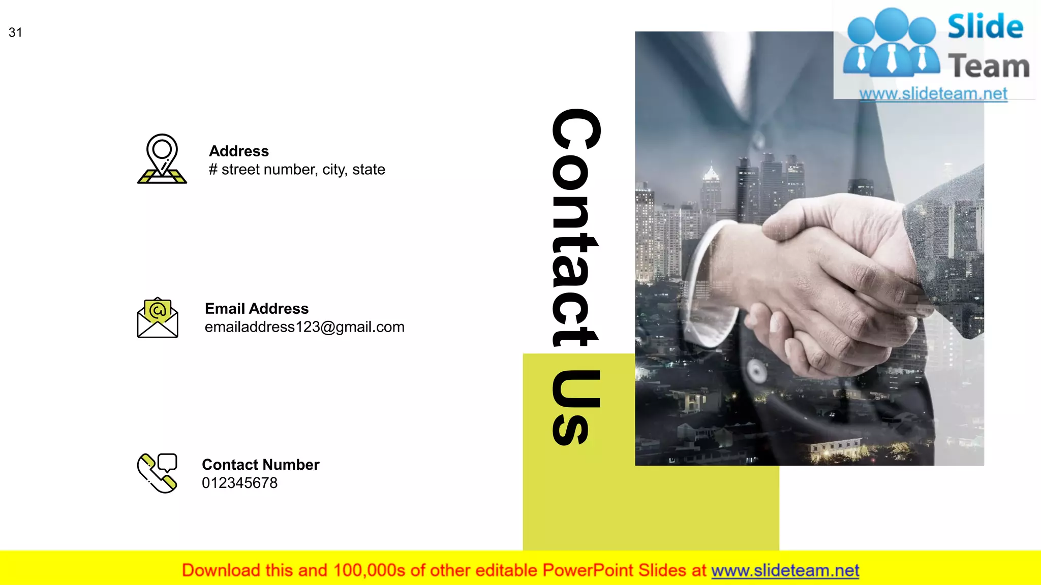 31
ContactUs
Address
# street number, city, state
Email Address
emailaddress123@gmail.com
Contact Number
012345678
 