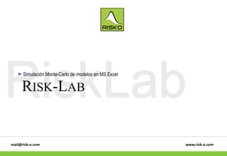 RiskLabSimulación Monte-Carlo de modelos en MS Excel
www.risk-o.commail@risk-o.com
RISK-LAB
 
