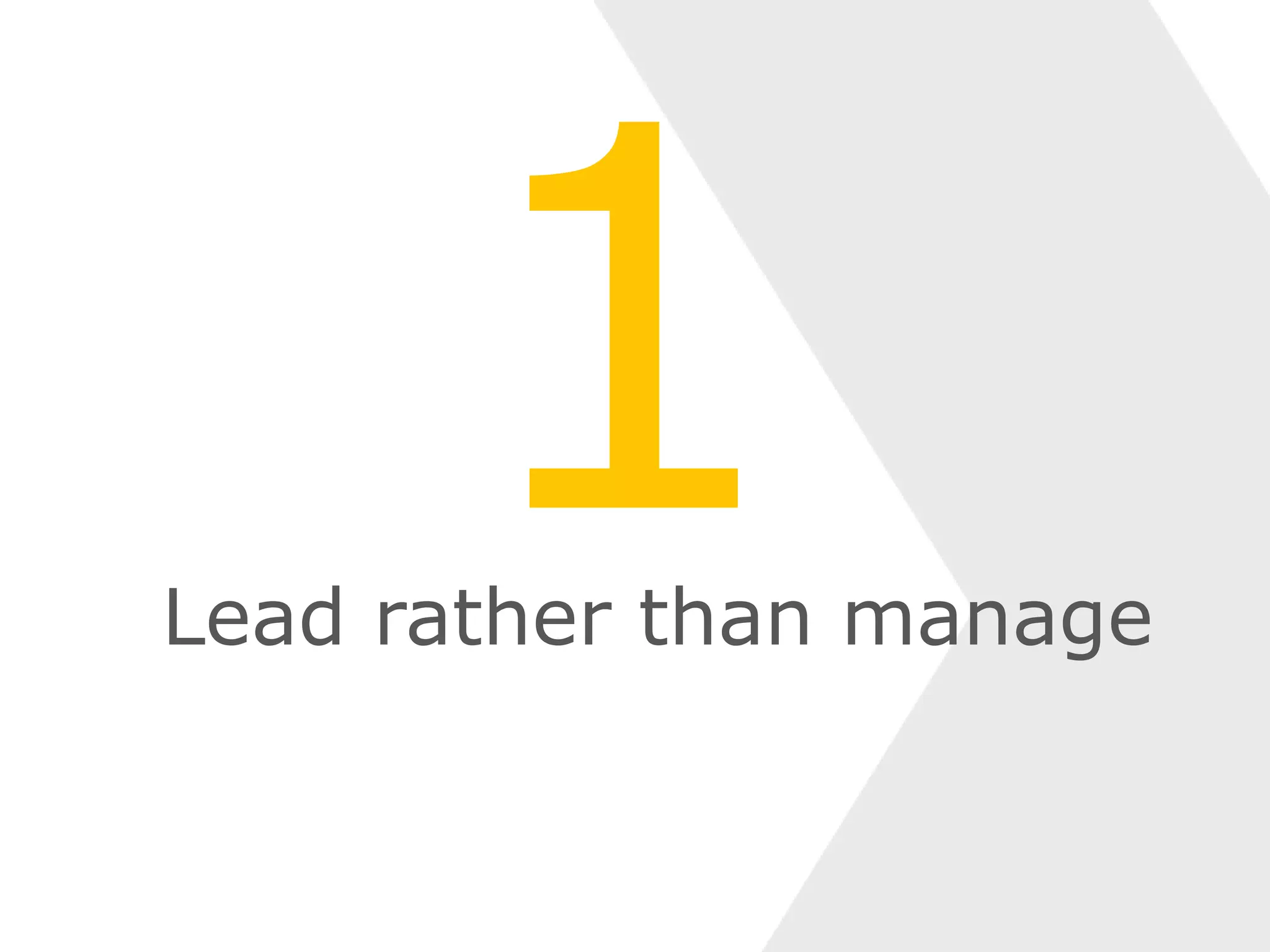 Lead rather than manage
 