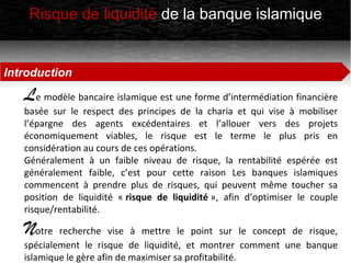 Risque de liquidité de la banque islamique
Introduction
Le modèle bancaire islamique est une forme d’intermédiation financ...