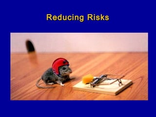 Reducing Risks
 