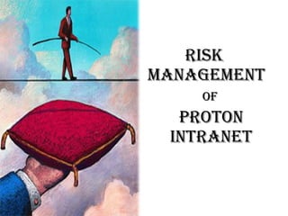 Risk  Management PROTON Intranet of 