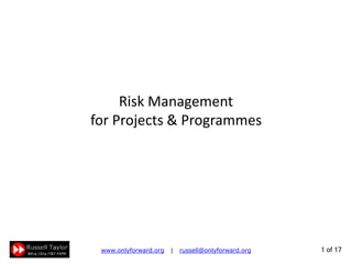 1 of 22
Risk Management
for Projects & Programmes
Known knowns
Things that we know that we know
Known unknowns
Things that we know that we don’t know
Unknown unknowns
Things that we do not know we don’t know
?
 