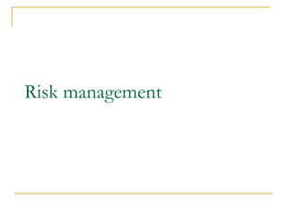 Risk management 
 