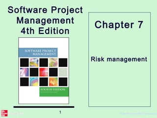 1 ©The McGraw-Hill Companies,
Software Project
Management
4th Edition
Risk management
Chapter 7
 