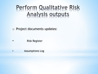 o Project documents updates:
• Risk Register
• Assumptions Log
 