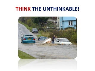 THINK THE UNTHINKABLE!
 