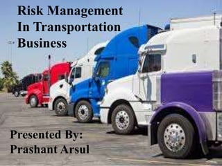 INDIA’S FOREIGN TRADE POLICY 2009-14
By Cybex Exim Solution Pvt Ltd.
Risk Management
In Transportation
Business
Presented By:
Prashant Arsul
 