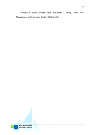 17
‘18 RISK MANAGEMENT
ALFRIANTY SAURAN
Williams, C. Arthur, Michael Smith, and Peter C. Young. (1998). Risk
Management and Insurance, Boston: McGraw Hill.
 