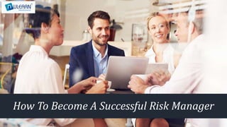 How To Become A Successful Risk Manager
 