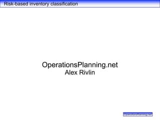    Risk-based inventory classification OperationsPlanning.net Alex Rivlin  
