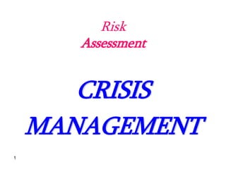 1
Risk
Assessment
CRISIS
MANAGEMENT
 