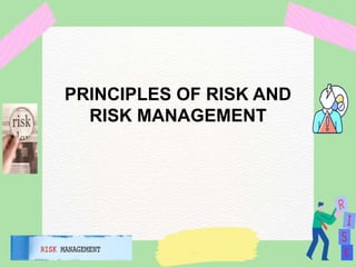 PRINCIPLES OF RISK AND
RISK MANAGEMENT
 