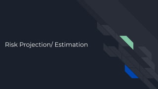 Risk Projection/ Estimation
 