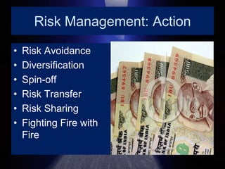 Risk Management: ActionRisk AvoidanceDiversificationSpin-offRisk TransferRisk SharingFighting Fire with Fire