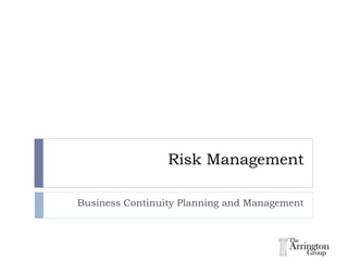 Risk Management
Business Continuity Planning and Management
 
