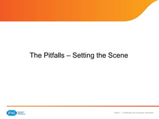 Page 6 | Confidential and Proprietary Information
The Pitfalls – Setting the Scene
 