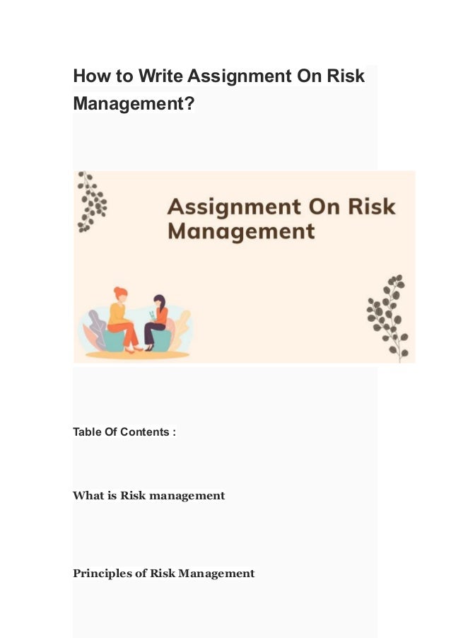How to Write Assignment On Risk
Management?
Table Of Contents :
What is Risk management
Principles of Risk Management
 