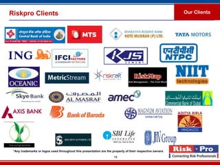 Riskpro Clients                                                                                           Our Clients




 *Any trademarks or logos used throughout this presentation are the property of their respective owners
                                                                     18
 