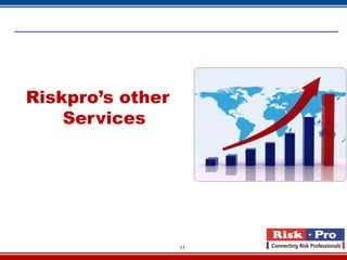 11
Riskpro’s other
Services
 