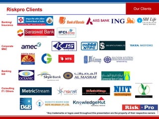 18
Riskpro Clients Our Clients
*Any trademarks or logos used throughout this presentation are the property of their respective owners
Banking/
Insurance
Corporate
MNC
Banking
Intl
Consulting
IT / Others
 