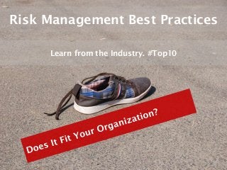Risk Management Best Practices

     Learn from the Industry. #Top10
 