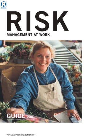WorkCover.Watching out for you.
WorkCover NSW Health and Safety Guide
GUIDE 2001
RISKMANAGEMENT AT WORK
 