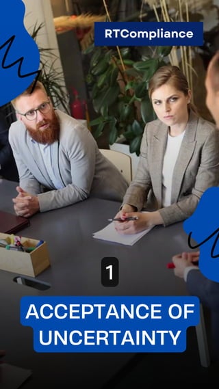 ACCEPTANCE OF
UNCERTAINTY
1
RTCompliance
 