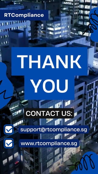THANK
YOU
support@rtcompliance.sg
CONTACT US:
www.rtcompliance.sg
RTCompliance
 