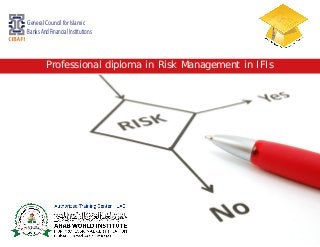 Professional diploma in Risk Management in IFIs General Council for IslamicBanks And Financial Institutions  