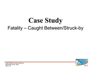 Case Study Fatality – Caught Between/Struck-by 